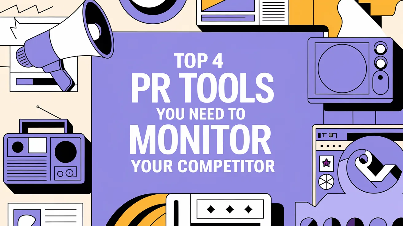 Illustrated graphic reading “TOP 4 PR TOOLS YOU NEED TO MONITOR YOUR COMPETITOR” with a megaphone, retro media devices, and bold yellow accents.